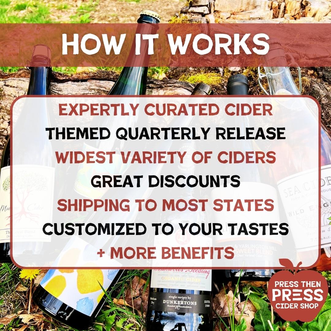Expertly Curated Cider. Themed Quarterly Release. Widest Variety of Ciders. Great Discounts. Shipping to Most States. Customized to Your Tastes. Plus More Benefits.